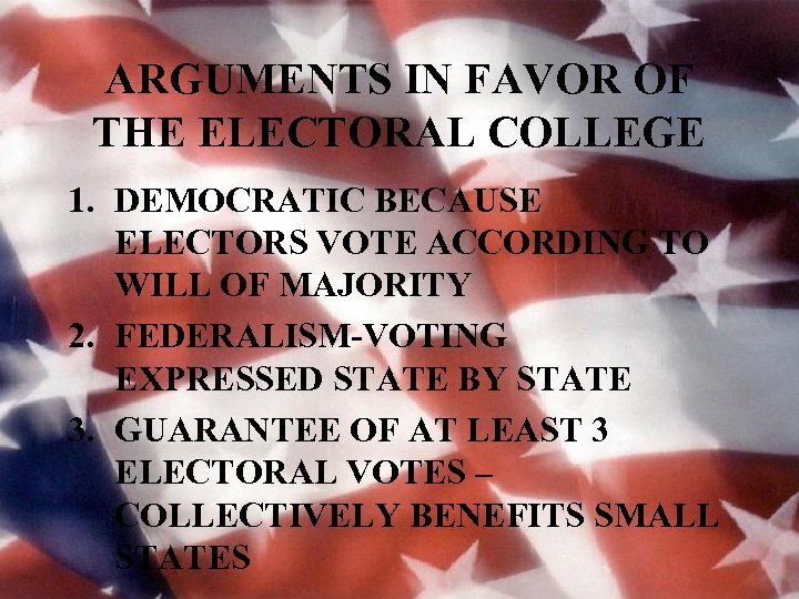 ARGUMENTS IN FAVOR OF THE ELECTORAL COLLEGE 1. DEMOCRATIC BECAUSE ELECTORS VOTE ACCORDING TO