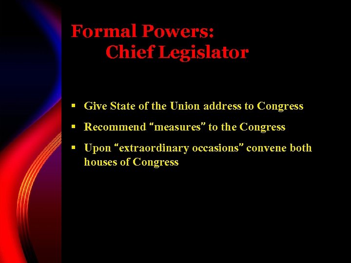 Formal Powers: Chief Legislator § Give State of the Union address to Congress §