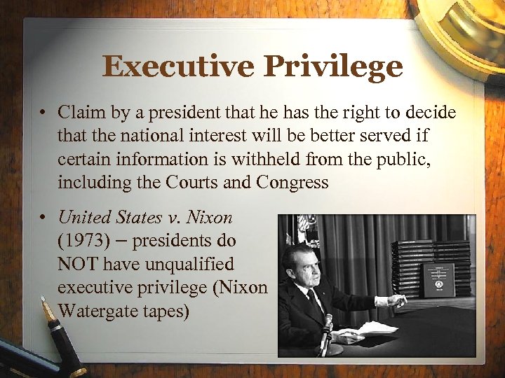 Executive Privilege • Claim by a president that he has the right to decide