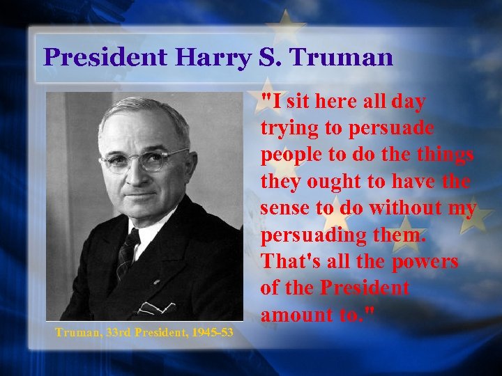 President Harry S. Truman, 33 rd President, 1945 -53 