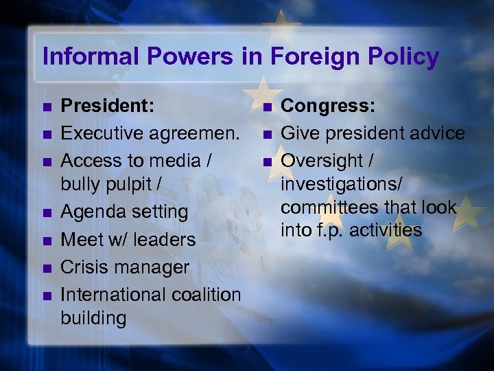 Informal Powers in Foreign Policy n n n n President: Executive agreemen. Access to
