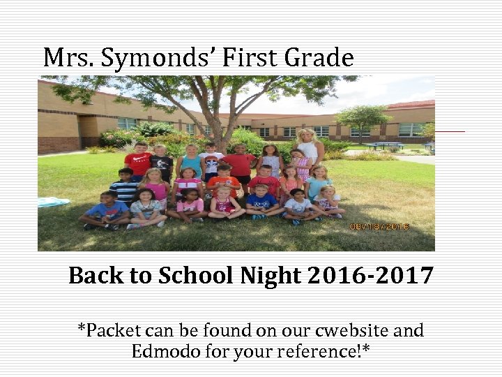 Mrs. Symonds’ First Grade Back to School Night 2016 -2017 *Packet can be found