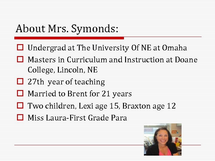 About Mrs. Symonds: o Undergrad at The University Of NE at Omaha o Masters