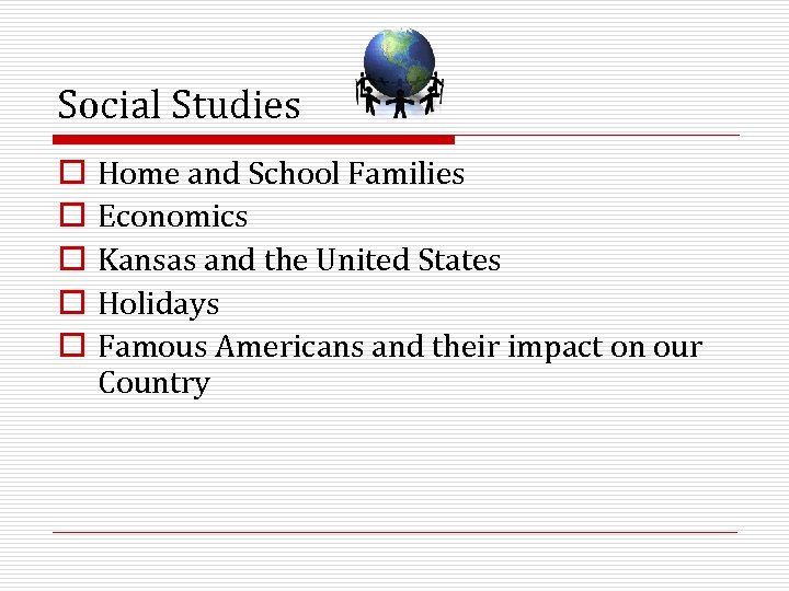 Social Studies o o o Home and School Families Economics Kansas and the United