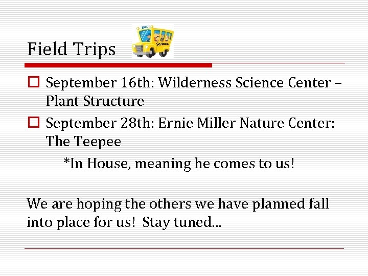 Field Trips o September 16 th: Wilderness Science Center – Plant Structure o September