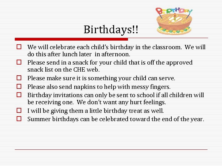 Birthdays!! o We will celebrate each child’s birthday in the classroom. We will do