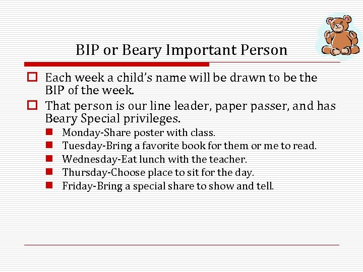 BIP or Beary Important Person o Each week a child’s name will be drawn