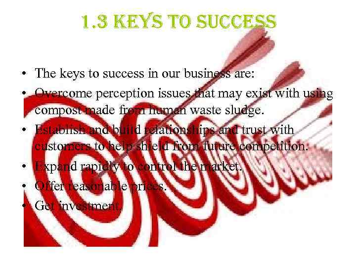 1. 3 keys to success • The keys to success in our business are: