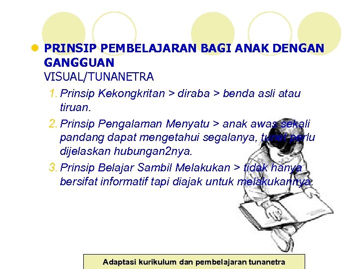 l PRINSIP PEMBELAJARAN BAGI ANAK DENGAN GANGGUAN VISUAL/TUNANETRA 1. Prinsip Kekongkritan > diraba >