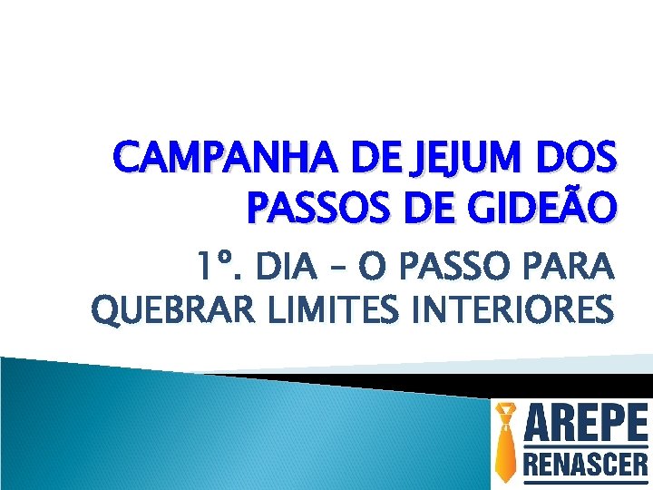 CAMPANHA DE JEJUM DOS PASSOS DE GIDEÃO 1º. DIA – O PASSO PARA QUEBRAR