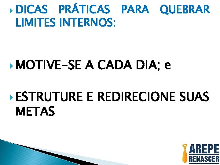  DICAS PRÁTICAS PARA QUEBRAR LIMITES INTERNOS: MOTIVE-SE A CADA DIA; e ESTRUTURE E