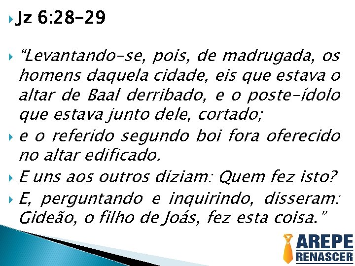  Jz 6: 28 -29 “Levantando-se, pois, de madrugada, os homens daquela cidade, eis