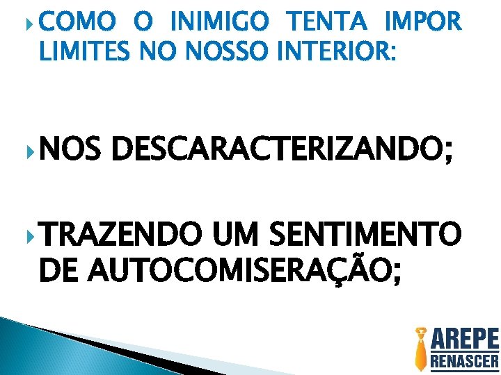  COMO O INIMIGO TENTA IMPOR LIMITES NO NOSSO INTERIOR: NOS DESCARACTERIZANDO; TRAZENDO UM