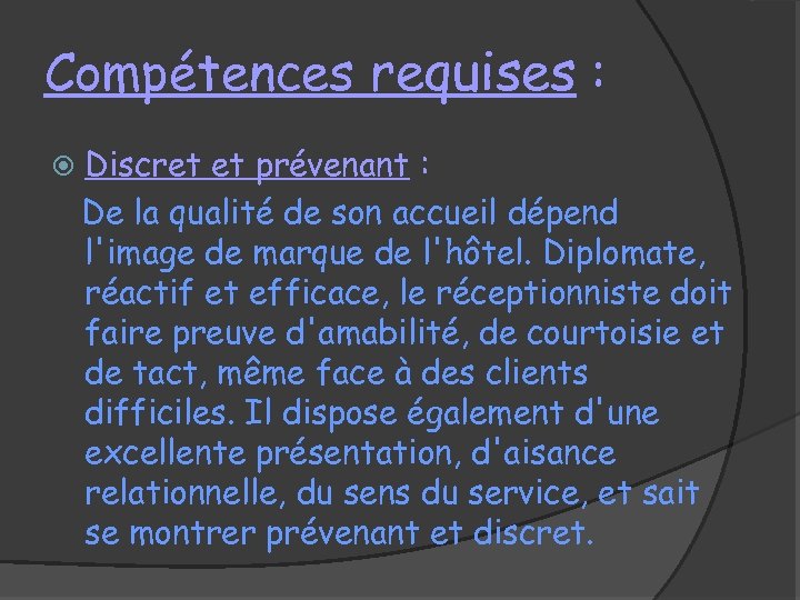 Compétences requises : Discret et prévenant : De la qualité de son accueil dépend