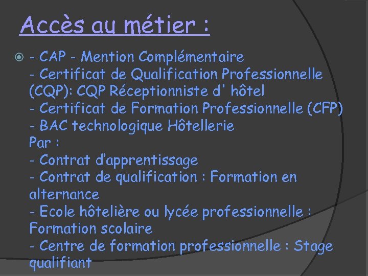 Accès au métier : - CAP - Mention Complémentaire - Certificat de Qualification Professionnelle