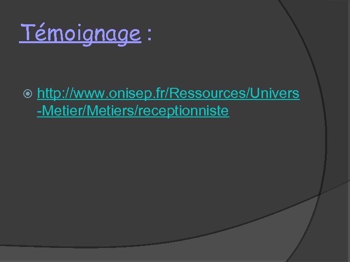 Témoignage : http: //www. onisep. fr/Ressources/Univers -Metier/Metiers/receptionniste 