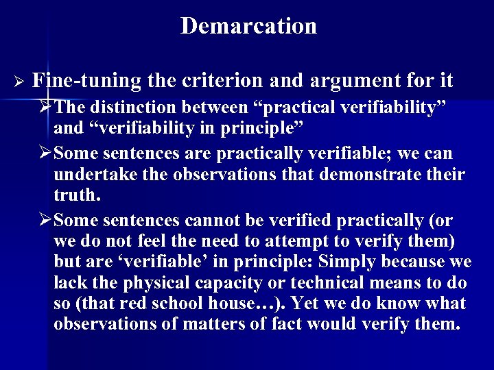 Demarcation Ø Fine-tuning the criterion and argument for it ØThe distinction between “practical verifiability”