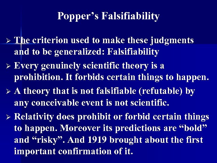 Popper’s Falsifiability The criterion used to make these judgments and to be generalized: Falsifiability