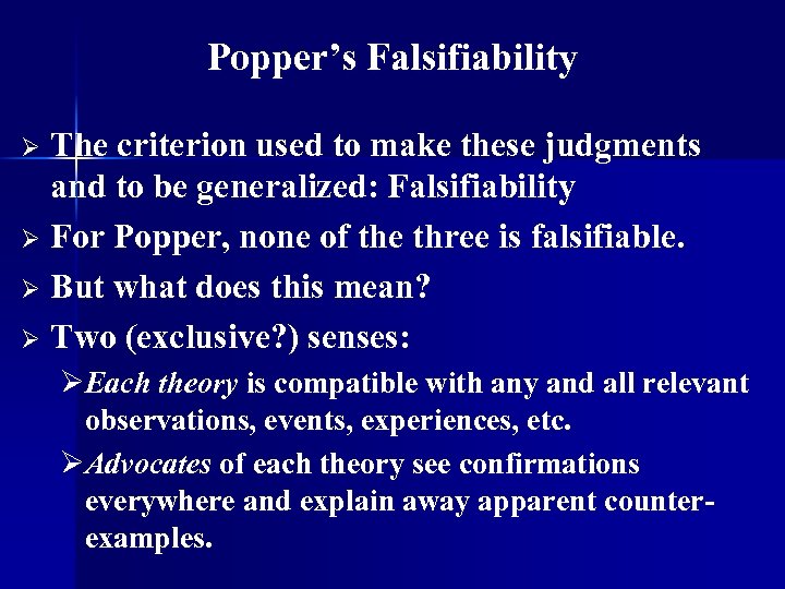 Popper’s Falsifiability The criterion used to make these judgments and to be generalized: Falsifiability