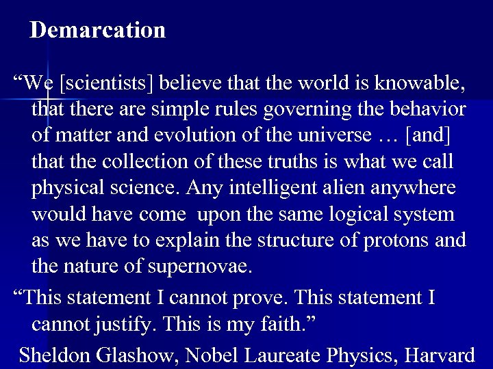 Demarcation “We [scientists] believe that the world is knowable, that there are simple rules