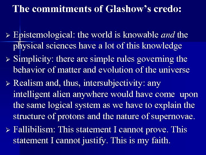 The commitments of Glashow’s credo: Epistemological: the world is knowable and the physical sciences