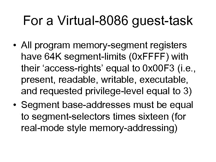 For a Virtual-8086 guest-task • All program memory-segment registers have 64 K segment-limits (0