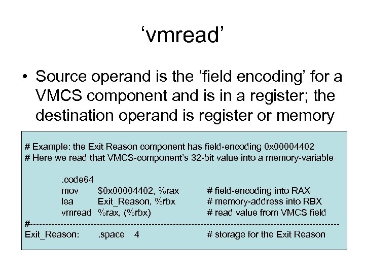 ‘vmread’ • Source operand is the ‘field encoding’ for a VMCS component and is