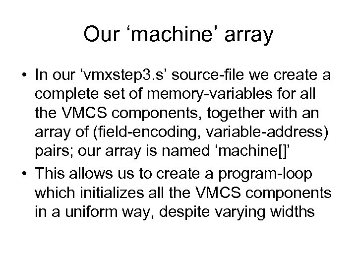 Our ‘machine’ array • In our ‘vmxstep 3. s’ source-file we create a complete