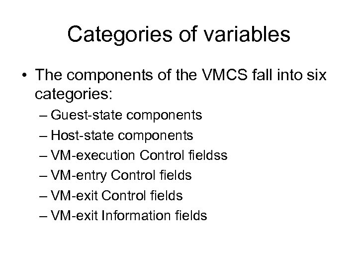 Categories of variables • The components of the VMCS fall into six categories: –