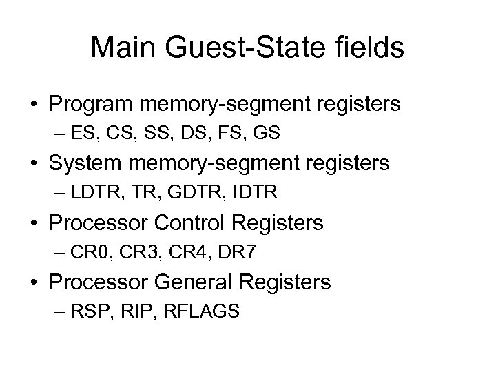 Main Guest-State fields • Program memory-segment registers – ES, CS, SS, DS, FS, GS