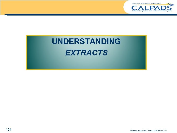 UNDERSTANDING EXTRACTS 104 Assessments and Accountability v 3. 0 