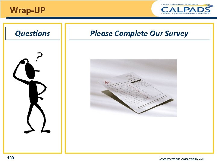 Wrap-UP Questions 109 Please Complete Our Survey Assessments and Accountability v 3. 0 