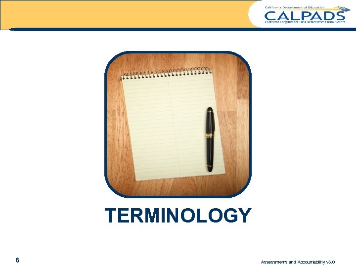 TERMINOLOGY 6 Assessments and Accountability v 3. 0 