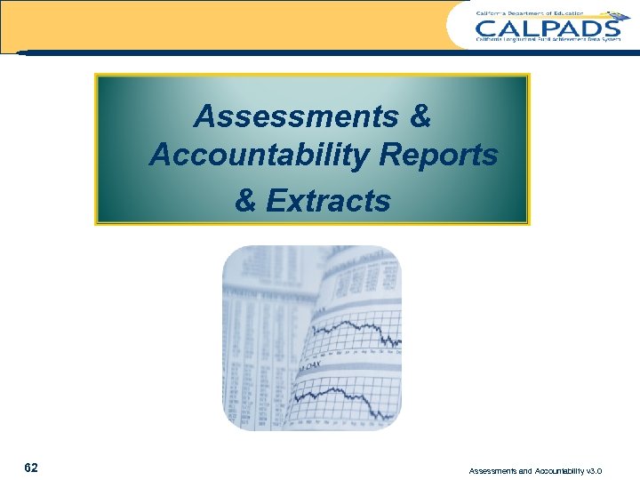 Assessments & Accountability Reports & Extracts 62 Assessments and Accountability v 3. 0 