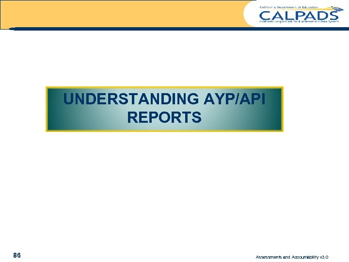 UNDERSTANDING AYP/API REPORTS 86 Assessments and Accountability v 3. 0 