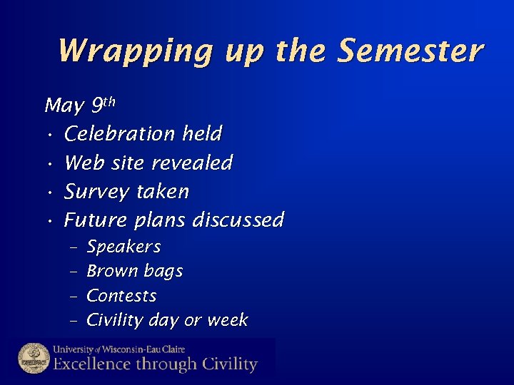 Wrapping up the Semester May 9 th • Celebration held • Web site revealed