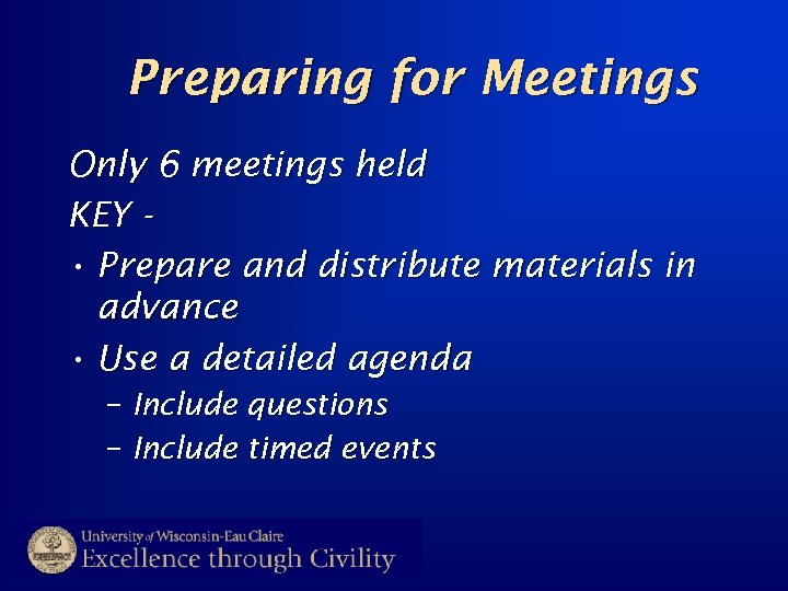 Preparing for Meetings Only 6 meetings held KEY • Prepare and distribute materials in