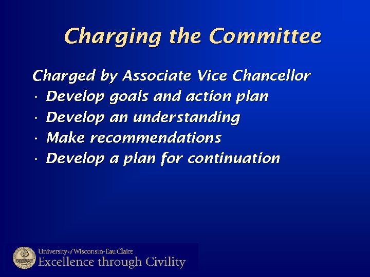 Charging the Committee Charged by Associate Vice Chancellor • Develop goals and action plan