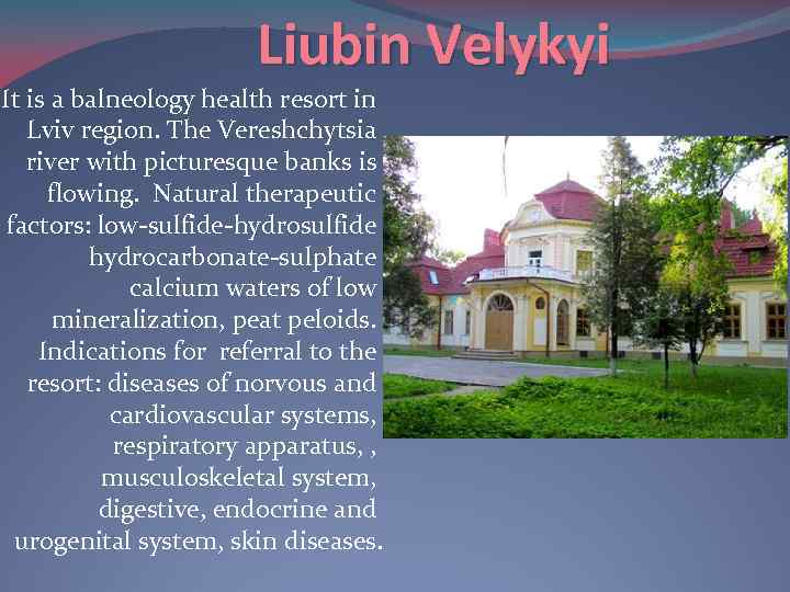 Liubin Velykyi It is a balneology health resort in Lviv region. The Vereshchytsia river