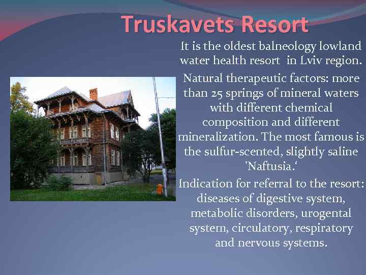 Truskavets Resort It is the oldest balneology lowland water health resort in Lviv region.