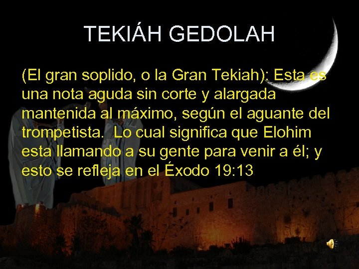 TEKIÁH GEDOLAH (El gran soplido, o la Gran Tekiah): Esta es una nota aguda