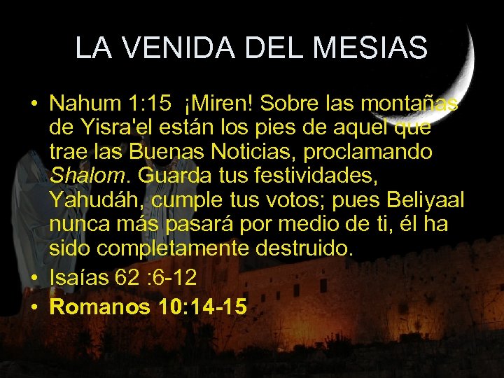 LA VENIDA DEL MESIAS • Nahum 1: 15 ¡Miren! Sobre las montañas de Yisra'el