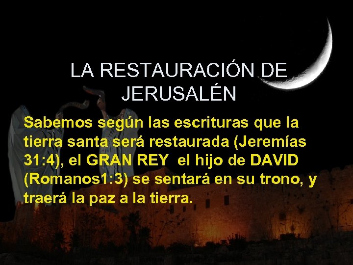 LA RESTAURACIÓN DE JERUSALÉN Sabemos según las escrituras que la tierra santa será restaurada