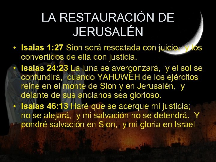 LA RESTAURACIÓN DE JERUSALÉN • Isaias 1: 27 Sion será rescatada con juicio, y