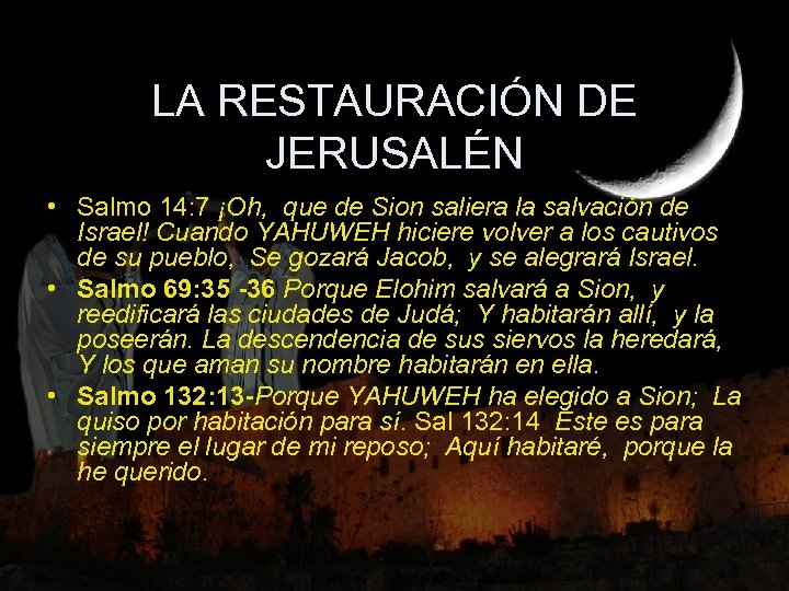 LA RESTAURACIÓN DE JERUSALÉN • Salmo 14: 7 ¡Oh, que de Sion saliera la