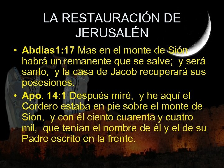 LA RESTAURACIÓN DE JERUSALÉN • Abdias 1: 17 Mas en el monte de Sión