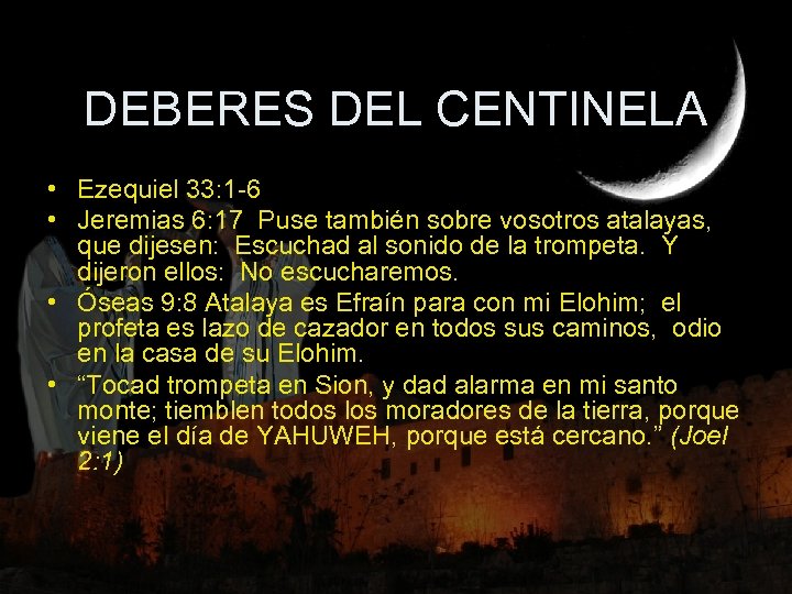 DEBERES DEL CENTINELA • Ezequiel 33: 1 -6 • Jeremias 6: 17 Puse también