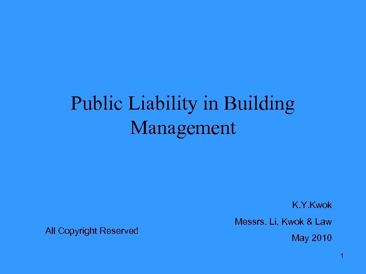 Public Liability in Building Management K. Y. Kwok All Copyright Reserved Messrs. Li, Kwok