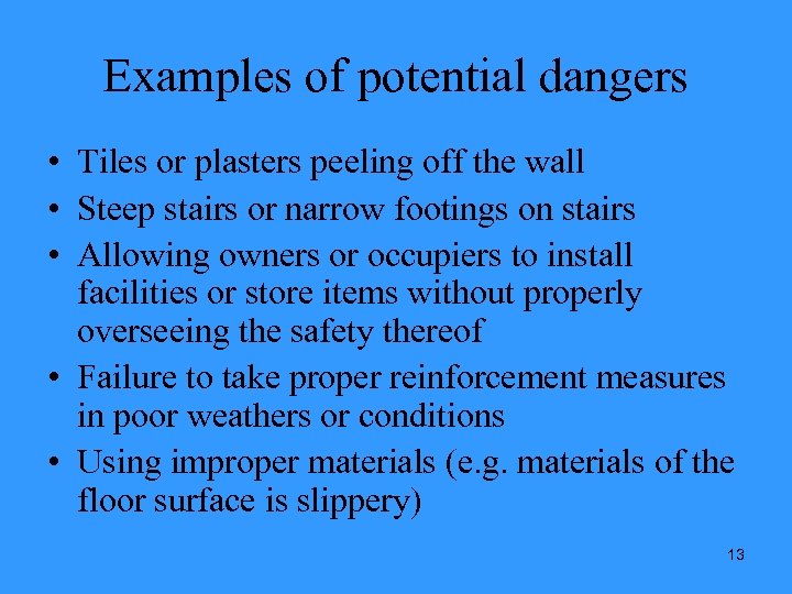 Examples of potential dangers • Tiles or plasters peeling off the wall • Steep