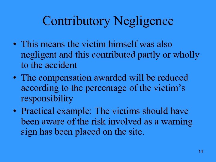 Contributory Negligence • This means the victim himself was also negligent and this contributed